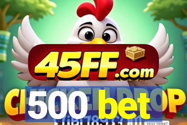500 bet